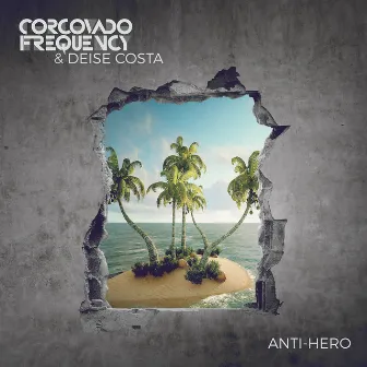 Anti-Hero by Corcovado Frequency