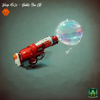 Bubble Gun EP by Warp Fa2e