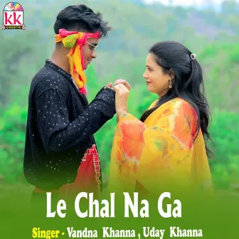 Le Chal Na Ga by 