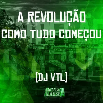 A Revolução - Como Tudo Começou by DJ VTL