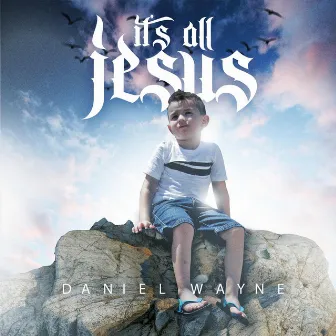 It's All Jesus by Daniel Wayne