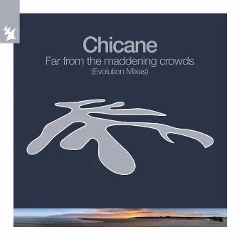 Far From The Maddening Crowds (Evolution Mixes) by Chicane