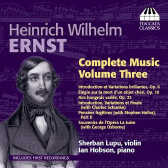 Ernst: Complete Violin Music, Vol. 3 by Sherban Lupu