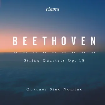 Beethoven: String Quartets, Op. 18 by Quatuor Sine Nomine