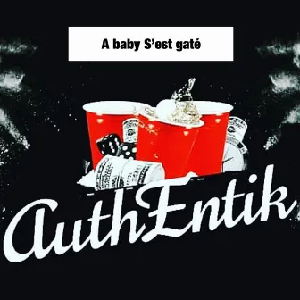 A baby s'est gaté by Authentik