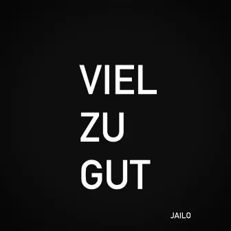 Viel Zu Gut by Jailo