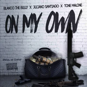 On My Own (feat. Juliano Santiago & Tone Malone) by Blanco The Bully