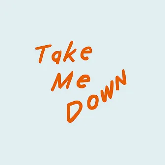 Take Me Down by Pepe California