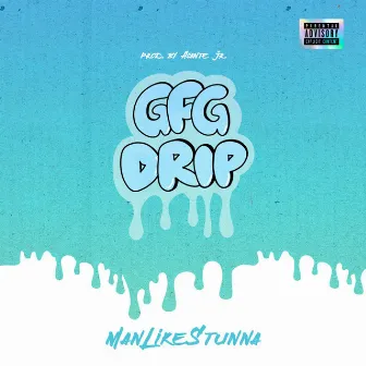 Gfg Drip by ManLikeStunna