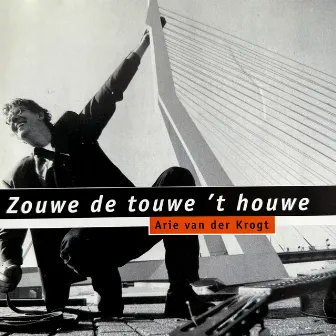 Zouwe de Touwe 't Houwe by Arie van der Krogt