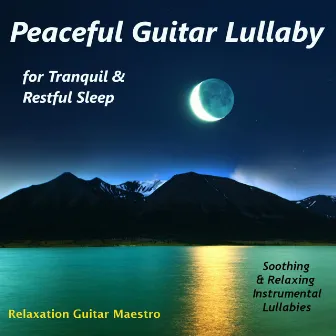 Peaceful Guitar Lullaby for Tranquil & Restful Sleep: Soothing & Relaxing Instrumental Lullabies by Unknown Artist