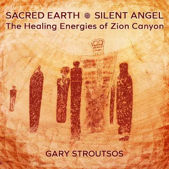 Sacred Earth - Silent Angel: The Healing Energies of Zion Canyon by Gary Stroutsos