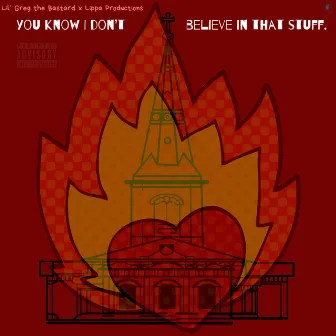 You Know I Don't Believe in That Stuff Ep by Lil' Greg The Bastard