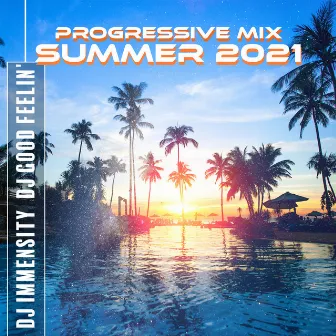 Progressive Mix: Summer 2021 by DJ Good Feelin'