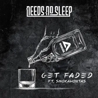 Get Faded feat. Smokahontas by Needs No Sleep