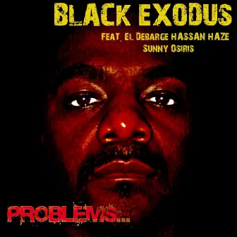 Problems... (feat. Hassan Haze, Sunny Osiris & El Debarge) by Black Exodus