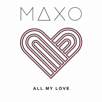 All My Love by MAXO