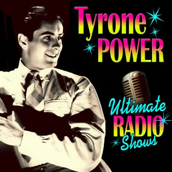 Ultimate Radio Shows by Tyrone Power