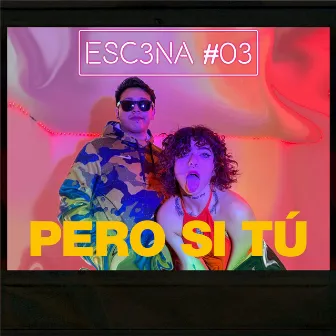 ESC3NA 03 ll PERO SI TÚ by C3NA