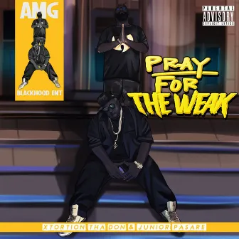 Pray for the Weak by Xtortion Tha Don