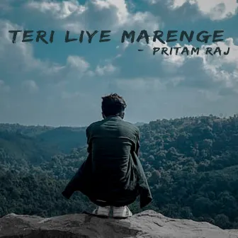 Teri Liye marenge by Pritam Raj