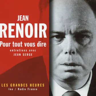 Pour tout vous dire - Les Grandes Heures by Jean Renoir