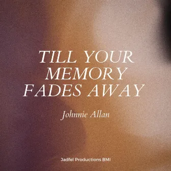 Till Your Memory Fades Away by Johnnie Allan