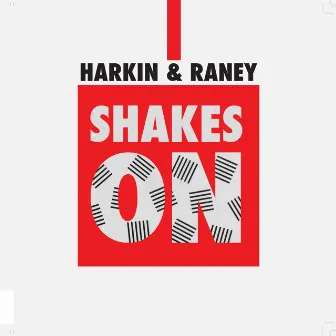 Shakes On by Harkin & Raney