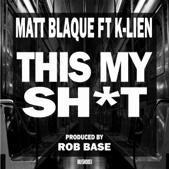 This My Shit (feat. K-Lien) - Single by Matt Blaque