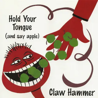 Hold Your Tongue (And Say Apple) by Claw Hammer