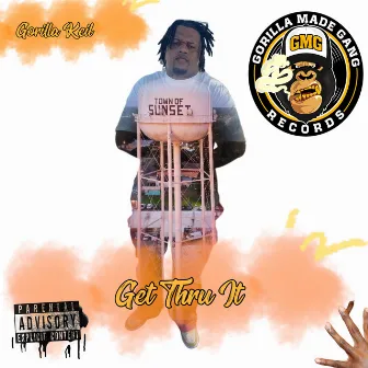 Get Thru It by Gorilla Keil