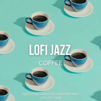 Lofi Jazz Coffee - Cozy & Relaxing Calm Hip Hop Chill Beats by Restaurant Lounge Background Music