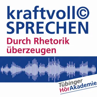 kraftvoll© SPRECHEN (Durch Rhetorik überzeugen) by Cornelius Beck