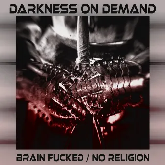 Brain Fucked / No Religion by Darkness on Demand