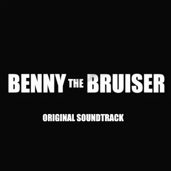 Benny the Bruiser (Original Soundtrack) by Aaron Emmanuel