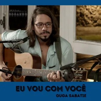 Eu Vou Com Você (Ao Vivo) by Ecoando