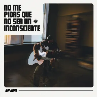 No me pidas que no sea un inconsciente by Sir Hope