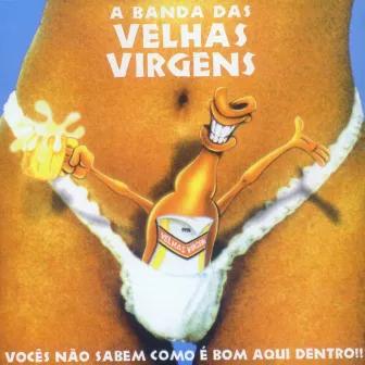 Vocês Não Sabem Como É Bom Aqui Dentro!! by Velhas Virgens