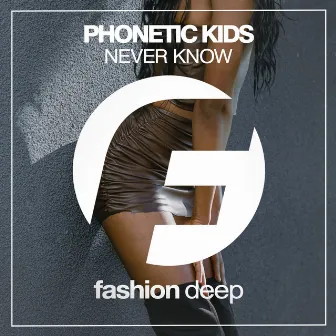 Never Know by Phonetic Kids