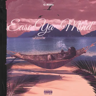 Ease Ya Mind by C-Rillo