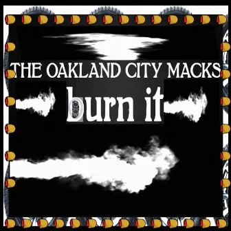 Burn It by The Oakland City Macks