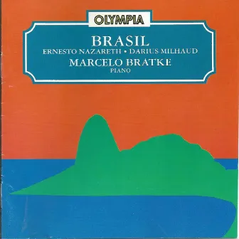 Ernesto Nazareth & Darius Milhaud: Brasil by Marcelo Bratke