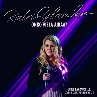 Onko vielä aikaa? (Laulu rakkaudelle: Secret Song Suomi kausi 1) by Katri Ylander