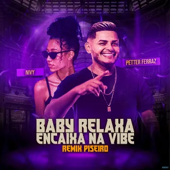 Baby Relaxa Encaixa na Vibe (Remix Piseiro) by Petter Ferraz