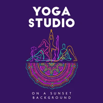 Yoga Studio on a Sunset Background: Relaxing Music to Calm the Mind, Healing Zen Meditation Music by Yoga Relaxation Area