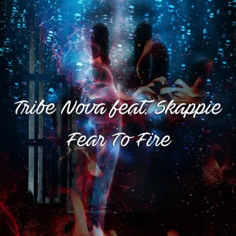 Fear To Fire (feat. Skappie) by Tribe Nova