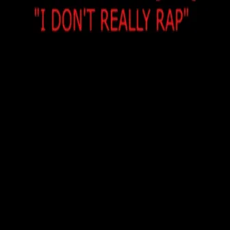 I Don’t Really Rap by Grindhard E