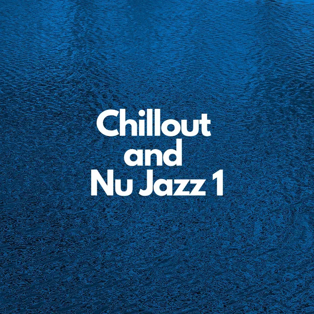 Chillout and Nu Jazz 1