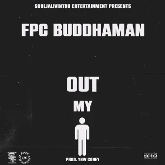 Out My Body by FPC Buddhaman