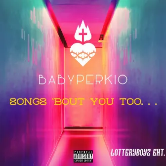 Songs 'Bout You Too... by BabyPerkio